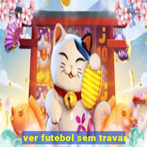 ver futebol sem travar